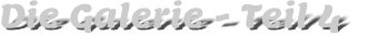 Die Galerie - Teil 4