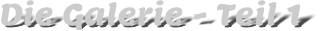 Die Galerie - Teil 1